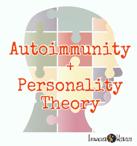 My Autoimmunity + Personality Theory: Could Common Personality Traits be Linked to Autoimmunity?