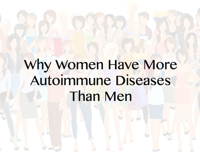 Why Women Have More Autoimmune Diseases Than Men