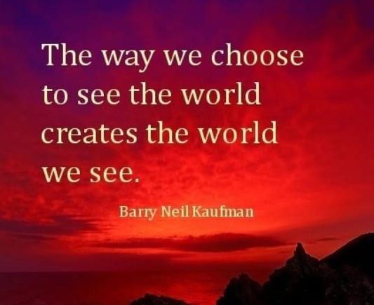 perspective quote choose to see the world creates the world we see